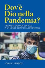 Dov'è dio nella pandemia? Trovare la speranza e la pace in un mondo colpito dal coronavirus. Nuova ediz.