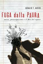 Fuga dalla paura. Ansia, preoccupazione e il Dio del riposo. Ediz. integrale