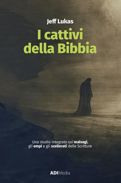I cattivi della Bibbia. Uno studio integrato sui malvagi, gli empi e gli scellerati delle Scritture - Jeff Lukas - copertina
