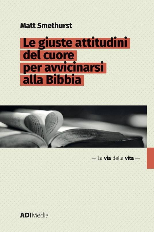 Le giuste attitudini del cuore per avvicinarsi alla Bibbia - Matt Smethurst - copertina