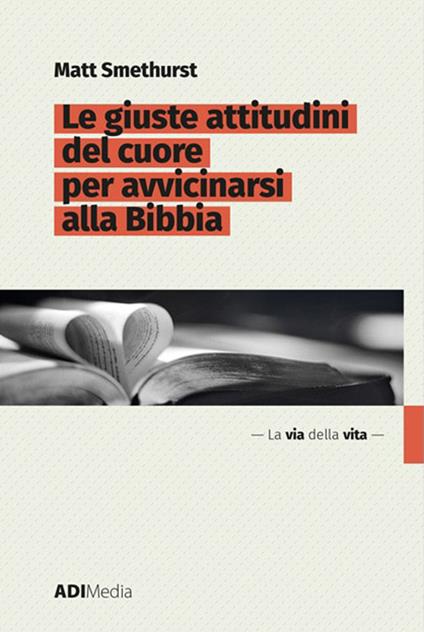 Le giuste attitudini del cuore per avvicinarsi alla Bibbia - Matt Smethurst - ebook