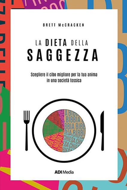 La dieta della saggezza. Scegliere il cibo migliore per la tua anima in una società tossica - Brett McCracken - copertina