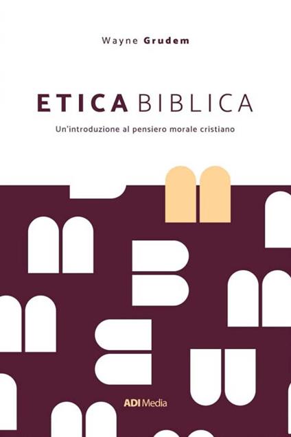 Etica biblica. Un'introduzione al pensiero morale cristiano - A. Wayne Grudem - ebook