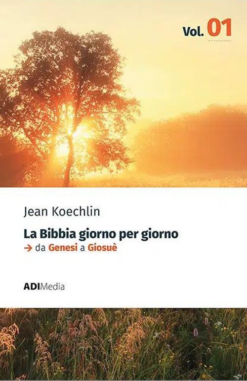 La Bibbia giorno per giorno. Nuova ediz.. Vol. 1: Meditazioni bibliche quotidiane. Da Genesi a Giosuè - Jean Koechlin - copertina