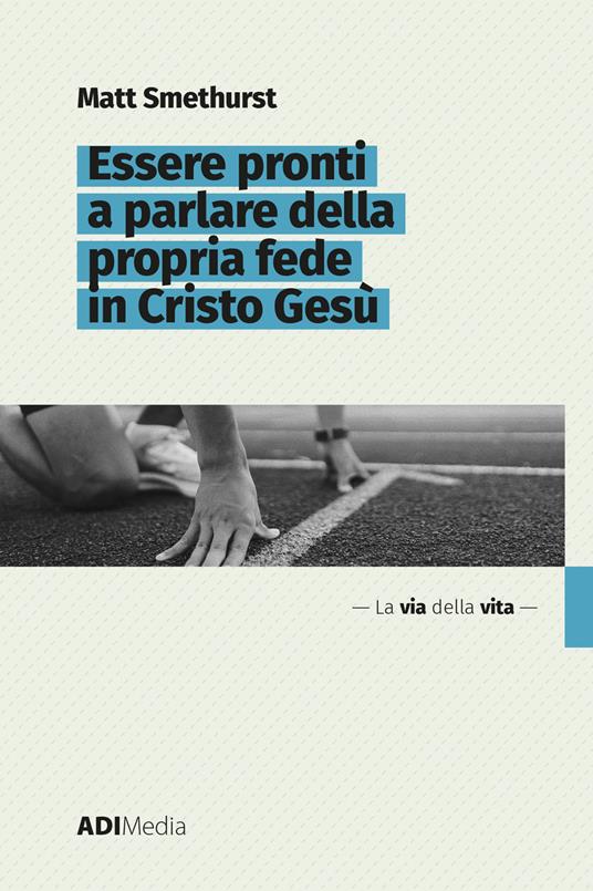Essere pronti a parlare della propria fede in Cristo Gesù - Matt Smethurst - ebook
