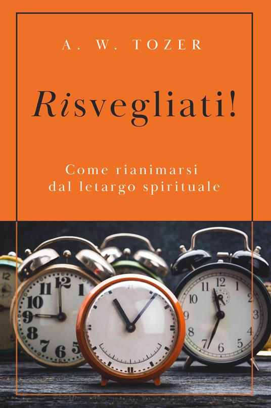 Risvegliati! Come rianimarsi dal letargo spirituale - A. W. Tozer - copertina