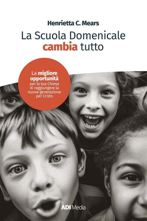 La scuola domenicale cambia tutto - Henrietta Mears - ebook