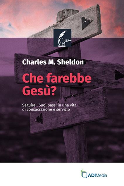 Che farebbe Gesù? - Charles M. Sheldon - copertina