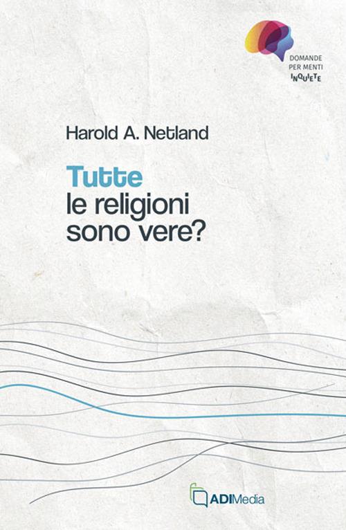 Tutte le religioni sono vere? Domande per menti inquiete - Harold A. Netland - copertina