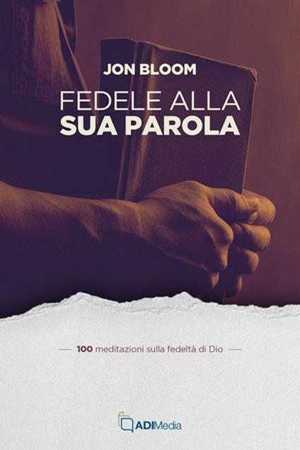Fedele alla sua parola. 100 meditazioni sulla fedeltà di Dio - Jon Bloom - copertina
