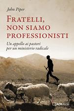 Fratelli, non siamo professionisti. Un appello ai pastori per un ministerio radicale
