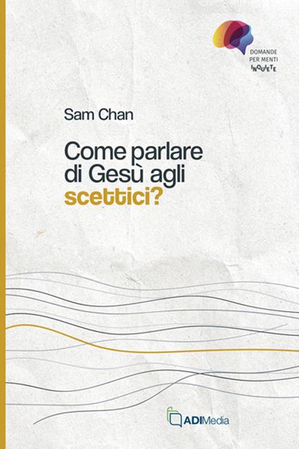 Come parlare di Gesù agli scettici? - Sam Chan - copertina