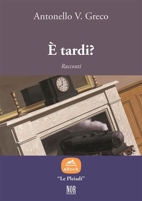 È tardi? - Antonello V. Greco - ebook