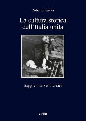 La cultura storica dell'Italia unita. Saggi e interventi critici - Roberto Pertici - copertina