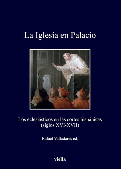 La Iglesia en Palacio. Los eclesiásticos en las cortes hispánicas (siglos XVI-XVII) - copertina