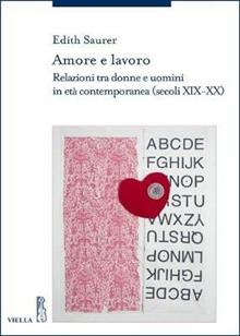 Amore e lavoro. Relazioni tra donne e uomini in età contemporanea (secoli XIX-XX)