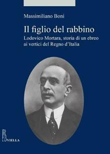 Il figlio del rabbino. Lodovico Mortara, storia di un ebreo ai vertici del Regno d'Italia