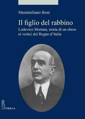 Il figlio del rabbino. Lodovico Mortara, storia di un ebreo ai vertici del Regno d’Italia - Massimiliano Boni - copertina