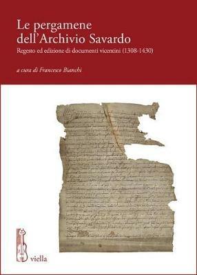 Le pergamene dell'archivio Savardo. Regesto ed edizione di documenti vicentini (1308-1430) - copertina