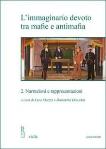 L'immaginario devoto tra mafie e antimafia. Vol. 2: Narrazioni e rappresentazioni