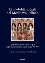 mobilità sociale nel Medioevo italiano. Vol. 1: Competenze, conoscenze e saperi tra professioni e ruoli sociali (secc. XII-XV)