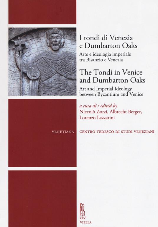 I tondi di Venezia e Dumbarton Oaks. Arte e ideologia imperiale tra Bisanzio e Venezia-The Tondi in Venice and Dumbarton Oaks. Art and Imperial Ideology between Byzantium and Venice - copertina