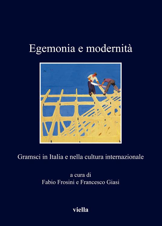 Egemonia e modernità. Gramsci in Italia e nella cultura internazionale - copertina