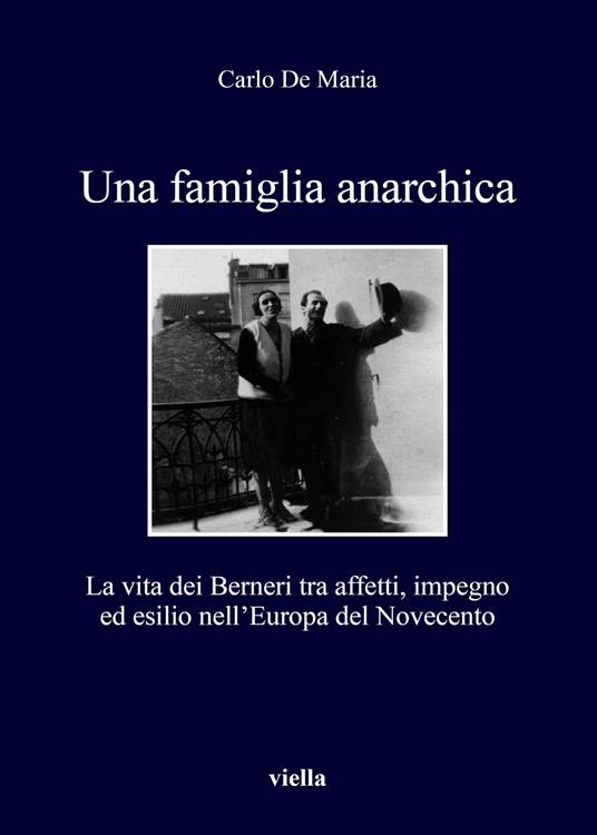 Una famiglia anarchica. La vita dei Berneri tra affetti, impegno ed esilio nell’Europa del Novecento - Carlo De Maria - copertina
