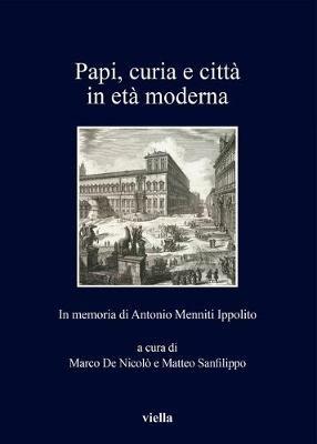 Papi, curia e città in età moderna. In memoria di Antonio Menniti Ippolito - copertina