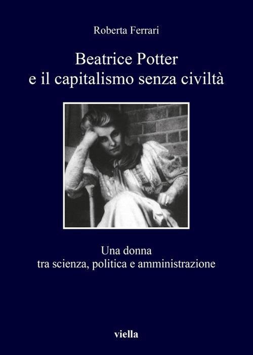 Beatrice Potter e il capitalismo senza civiltà. Una donna tra scienza, politica e amministrazione - Roberta Ferrari - ebook