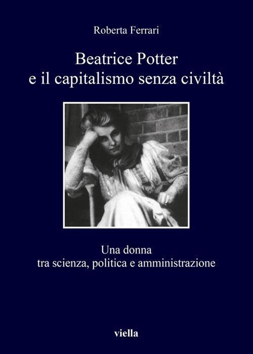 Beatrice Potter e il capitalismo senza civiltà. Una donna tra scienza, politica e amministrazione - Roberta Ferrari - ebook