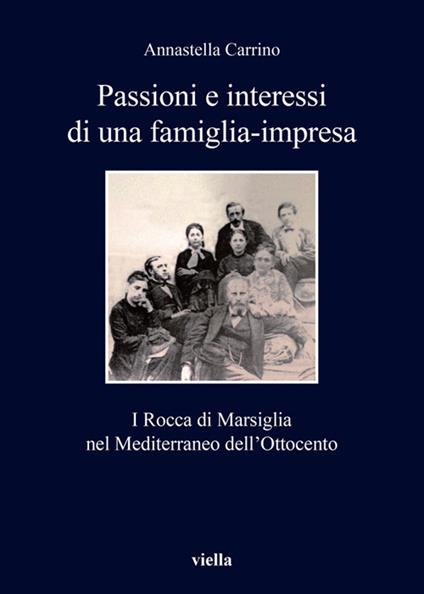 Passioni e interessi di una famiglia-impresa. I Rocca di Marsiglia nel Mediterraneo dell'Ottocento - Annastella Carrino - ebook