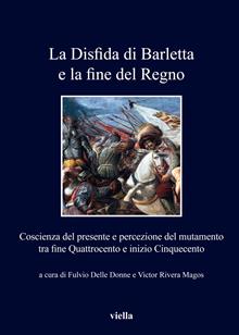 La disfida di Barletta e la fine del regno. Coscienza del presente e percezione del mutamento tra fine Quattrocento e inizio Cinquecento