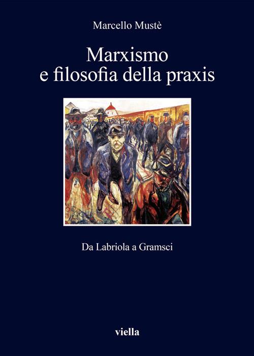 Marxismo e filosofia della praxis. Da Labriola a Gramsci - Marcello Mustè - ebook