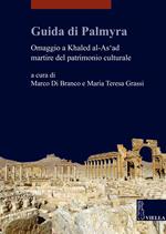 Guida di Palmyra. Omaggio a Khaled al-As'ad martire del patrimonio culturale