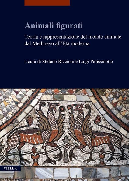 Animali figurati. Teoria e rappresentazione del mondo animale dal Medioevo all'Età moderna - copertina