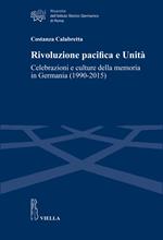 Rivoluzione pacifica e Unità. Celebrazioni e culture della memoria in Germania (1990-2015)