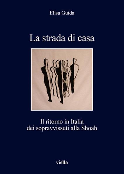 La strada di casa. Il ritorno in Italia dei sopravvissuti alla Shoah - Elisa Guida - ebook
