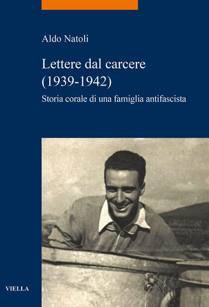 Lettere dal carcere (1939-1942). Storia corale di una famiglia antifascista - Aldo Natoli - copertina