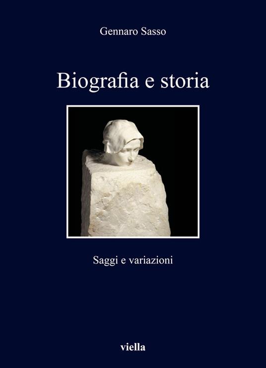 Biografia e storia. Saggi e variazioni - Gennaro Sasso - copertina