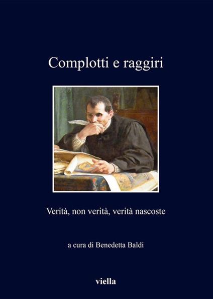 Complotti e raggiri. Verità, non verità, verità nascoste - Benedetta Baldi - ebook