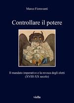 Controllare il potere. Il mandato imperativo e la revoca degli eletti (XVIII-XX secolo)