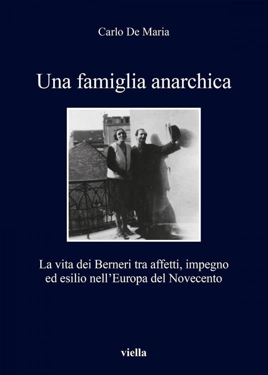 Una famiglia anarchica. La vita dei Berneri tra affetti, impegno ed esilio nell'Europa del Novecento - Carlo De Maria - ebook
