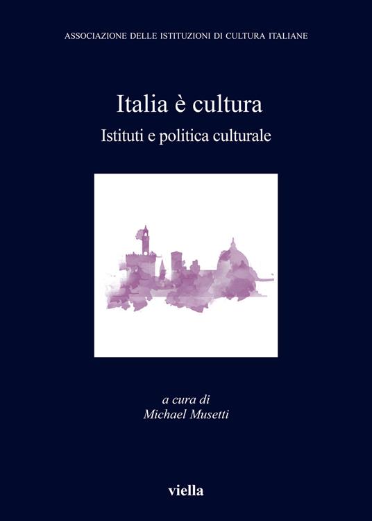 Italia è cultura. Istituti e politica culturale - copertina
