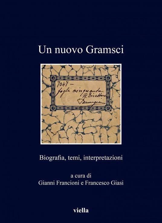 Un nuovo Gramsci. Biografia, temi, interpretazioni - Gianni Francioni,Francesco Giasi - ebook