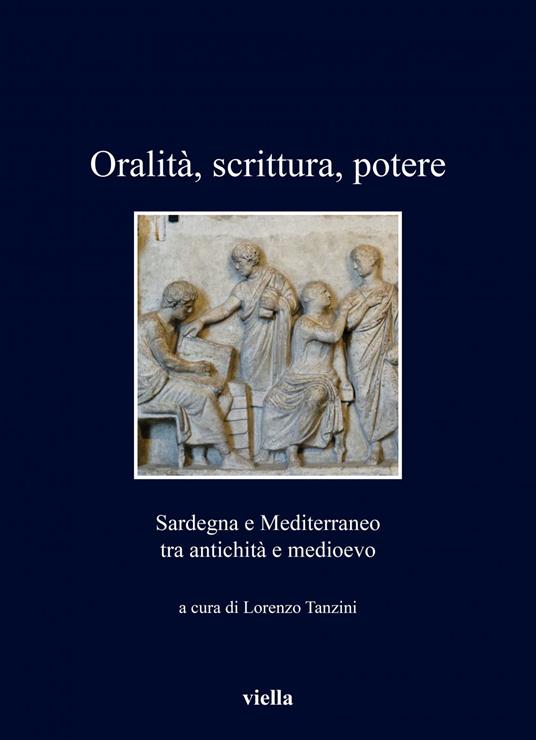 Oralità, scrittura, potere. Sardegna e Mediterraneo tra antichità e medioevo - Lorenzo Tanzini - ebook