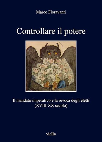Controllare il potere. Il mandato imperativo e la revoca degli eletti (XVIII-XX secolo) - Marco Fioravanti - ebook