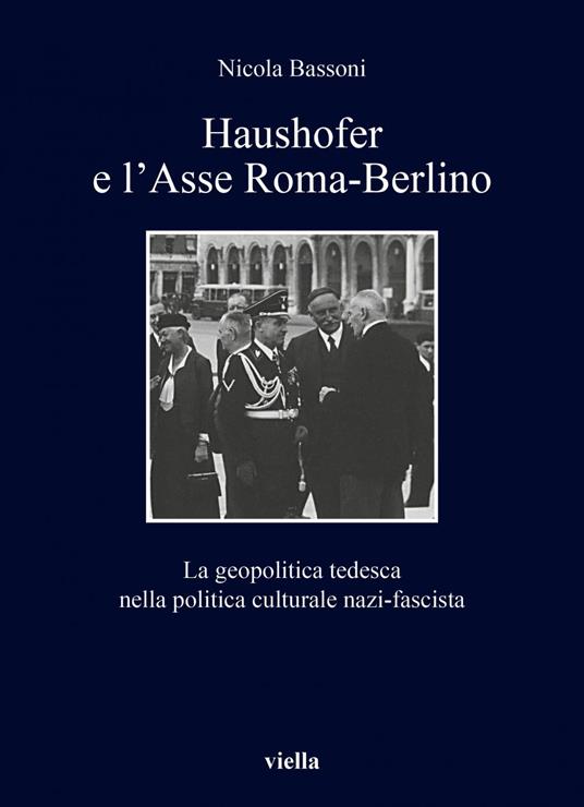 Haushofer e l'asse Roma-Berlino. La geopolitica tedesca nella politica culturale nazi-fascista - Nicola Bassoni - ebook