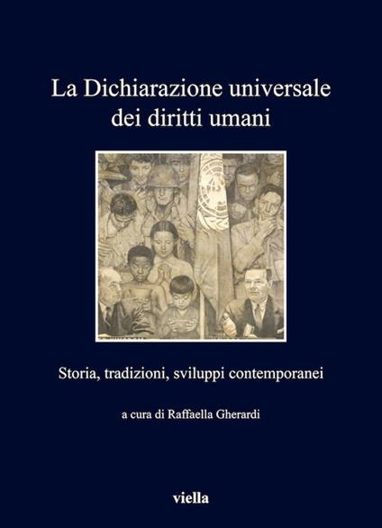 La Dichiarazione universale dei diritti umani. Storia, tradizioni, sviluppi contemporanei - Raffaella Gherardi - ebook