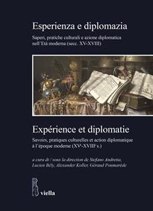 Esperienza e diplomazia. Saperi, pratiche culturali e azione diplomatica nell'Età moderna (secc. XV-XVIII)-Savoirs, pratiques culturelles et action diplomatique à l'époque moderne